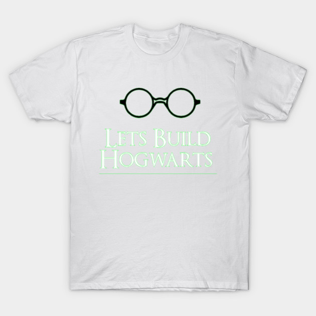 Lets Build Hogwarts - Design 3 T-Shirt-TOZ